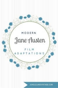 Jane Austen Modern Film Adaptations | JunglelandVintage.com